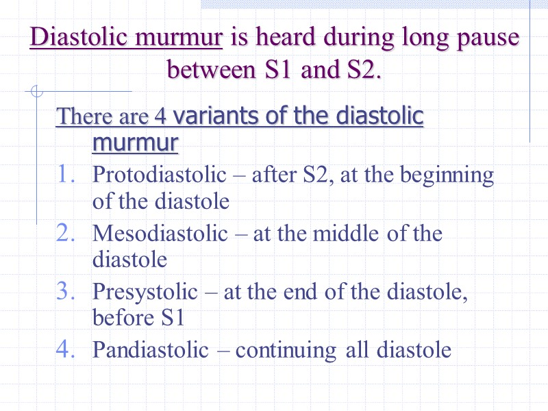 Diastolic murmur is heard during long pause between S1 and S2. There are 4
